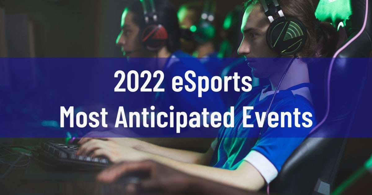 2022 eSports En Çok Beklenen Olaylar