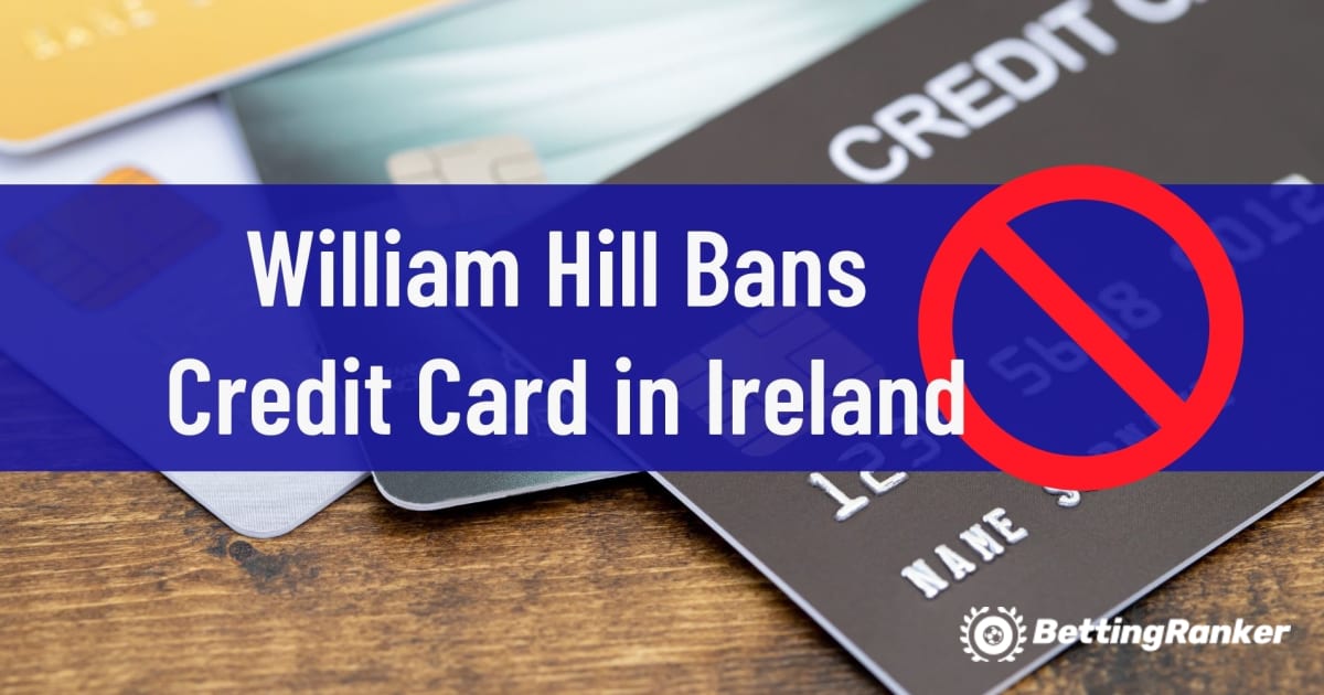 William Hill İrlanda'da Kredi Kartını Yasaklıyor